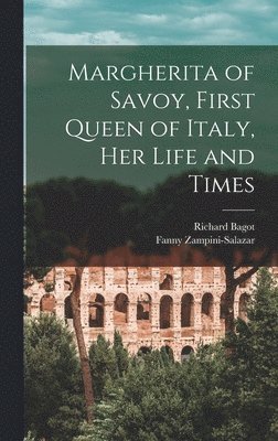 bokomslag Margherita of Savoy, First Queen of Italy, her Life and Times