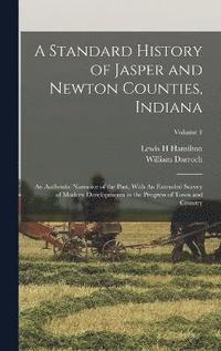 bokomslag A Standard History of Jasper and Newton Counties, Indiana