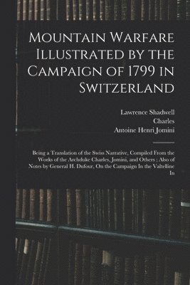 Antoine Henri Jomini, Charles, Lawrence Shadwell - Mountain Warfare Illustrated by the Campaign of 1799 in Switzerland, Häftad