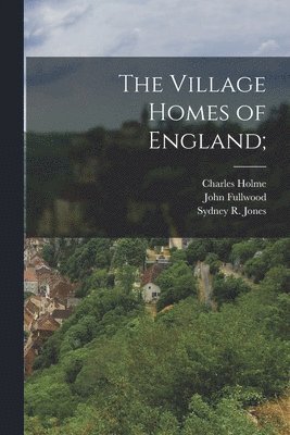 The Village Homes of England; 1