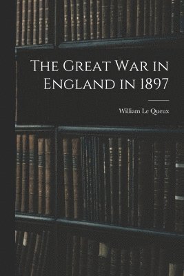 William Le Queux - Great war in England in 1897, Häftad