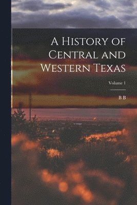 B B 1844-1922 Paddock - History of Central and Western Texas; Volume 1, Häftad