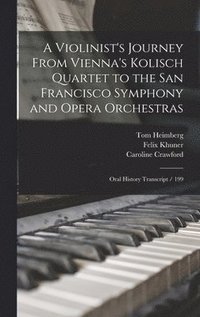 bokomslag A Violinist's Journey From Vienna's Kolisch Quartet to the San Francisco Symphony and Opera Orchestras