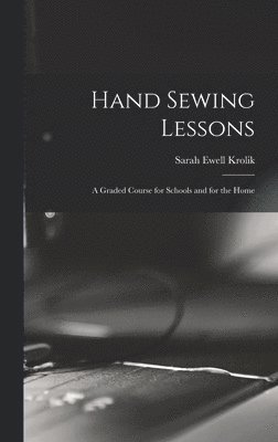 bokomslag Hand Sewing Lessons; a Graded Course for Schools and for the Home