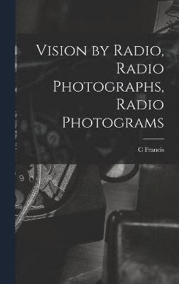 bokomslag Vision by Radio, Radio Photographs, Radio Photograms