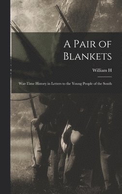 A Pair of Blankets; War-time History in Letters to the Young People of the South 1