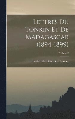 Lettres du Tonkin et de Madagascar (1894-1899); Volume 2 1