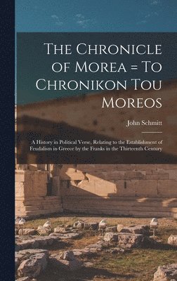 John Schmitt - Chronicle of Morea = To Chronikon tou Moreos, Inbunden