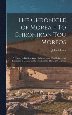 The Chronicle of Morea = To Chronikon tou Moreos 1