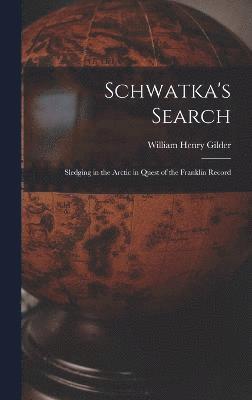 bokomslag Schwatka's Search; Sledging in the Arctic in Quest of the Franklin Record