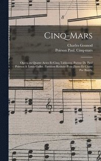 bokomslag Cinq-Mars; opera en quatre actes et cinq tableaux. Poëme de Paul Poirson & Louis Gallet. Partition réduite pour piano et chant par Bazille