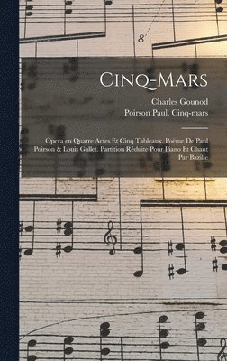 bokomslag Cinq-Mars; opera en quatre actes et cinq tableaux. Poëme de Paul Poirson & Louis Gallet. Partition réduite pour piano et chant par Bazille