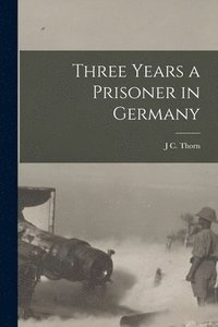 bokomslag Three Years a Prisoner in Germany