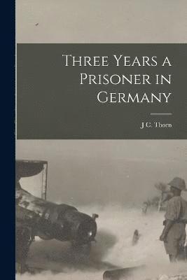 Three Years a Prisoner in Germany 1