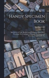 bokomslag Handy Specimen Book; Specimens of Type, Borders and Ornaments, Brass Rule, Woodtype Etc. Catalogue of Printing Machinery and Materials, Wood Goods, Etc