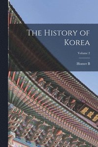 bokomslag The History of Korea; Volume 2