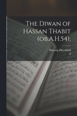 Hartwig Hirschfeld, D 674 Hassan Ibn Thabit, D. 674 Hassan Ibn Thabit, d 674 Hassan ibn Thabit - Diwan of Hassan Thabit (ob.A.H.54);, Häftad