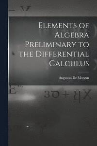 bokomslag Elements of Algebra Preliminary to the Differential Calculus