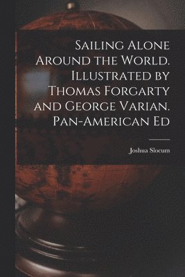Sailing Alone Around the World. Illustrated by Thomas Forgarty and George Varian. Pan-American Ed