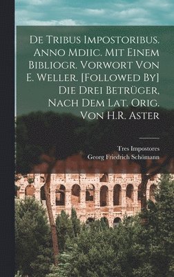 Georg Friedrich Schömann, Tres Impostores - De Tribus Impostoribus. Anno Mdiic. Mit Einem Bibliogr. Vorwort Von E. Weller. [Followed By] Die Drei Betrüger, Nach Dem Lat. Orig. Von H.R. Aster, Inbunden