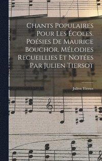 bokomslag Chants populaires pour les coles. Posies de Maurice Bouchor. Mlodies recueillies et notes par Julien Tiersot