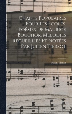 bokomslag Chants populaires pour les écoles. Poésies de Maurice Bouchor. Mélodies recueillies et notées par Julien Tiersot