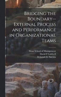 bokomslag Bridging the Boundary--external Process and Performance in Organizational Teams