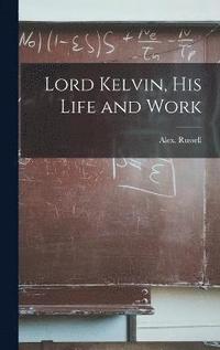 bokomslag Lord Kelvin, his Life and Work
