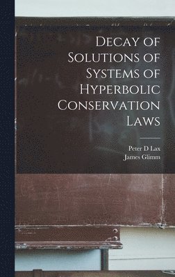 James Glimm, Peter D Lax - Decay of Solutions of Systems of Hyperbolic Conservation Laws, Inbunden