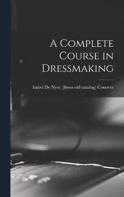 A Complete Course in Dressmaking 1