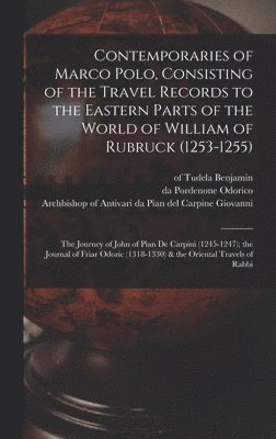bokomslag Contemporaries of Marco Polo, Consisting of the Travel Records to the Eastern Parts of the World of William of Rubruck (1253-1255); the Journey of John of Pian de Carpini (1245-1247); the Journal of