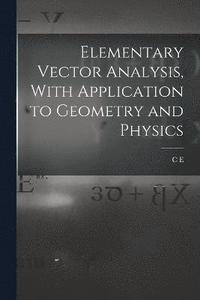 bokomslag Elementary Vector Analysis, With Application to Geometry and Physics