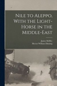 bokomslag Nile to Aleppo, With the Light-horse in the Middle-East
