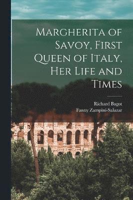 Margherita of Savoy, First Queen of Italy, her Life and Times 1