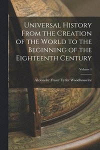 bokomslag Universal History From the Creation of the World to the Beginning of the Eighteenth Century; Volume 1