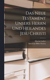 bokomslag Das Neue Testament unsers Herrn und Heilandes Jesu Christi