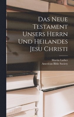 Martin Luther - Neue Testament unsers Herrn und Heilandes Jesu Christi, Inbunden