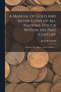 bokomslag A Manual of Gold and Silver Coins of all Nations, Struck Within the Past Century