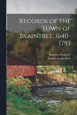 Records of the Town of Braintree, 1640-1793 1