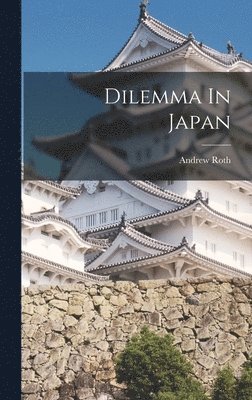 Andrew Roth - Dilemma In Japan, Inbunden