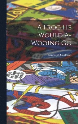 Frog he Would A-wooing Go