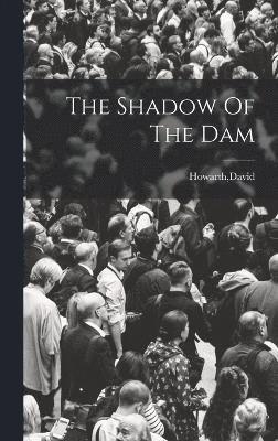 The Shadow Of The Dam 1