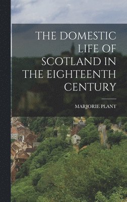 bokomslag Domestic Life of Scotland in the Eighteenth Century