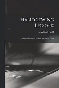 bokomslag Hand Sewing Lessons; a Graded Course for Schools and for the Home