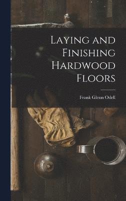 Laying and Finishing Hardwood Floors 1