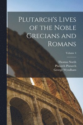 Thomas North, George Wyndham, Plutarch Plutarch - Plutarch's Lives of the Noble Grecians and Romans; Volume 4, Häftad