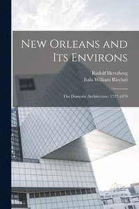 bokomslag New Orleans and its Environs; the Domestic Architecture, 1727-1870