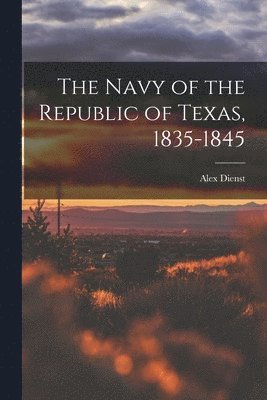 bokomslag The Navy of the Republic of Texas, 1835-1845