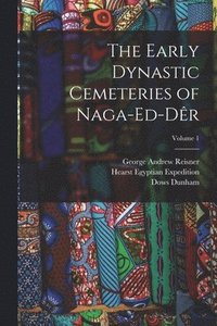 bokomslag The Early Dynastic Cemeteries of Naga-ed-Dr; Volume 1