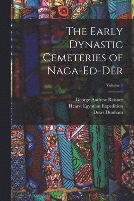 bokomslag The Early Dynastic Cemeteries of Naga-ed-Dr; Volume 1